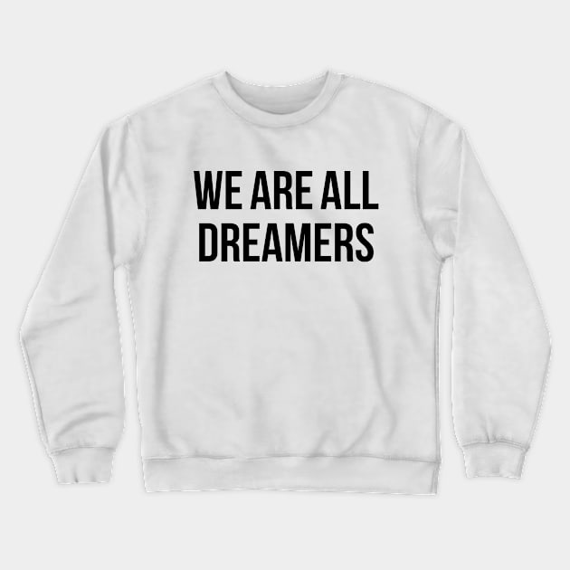 We Are All Dreamers Crewneck Sweatshirt by SiGo